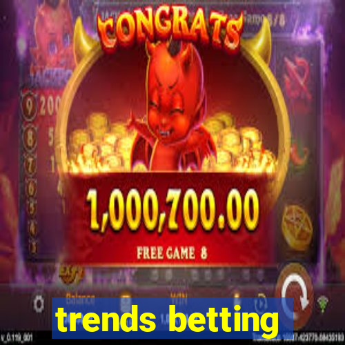 trends betting